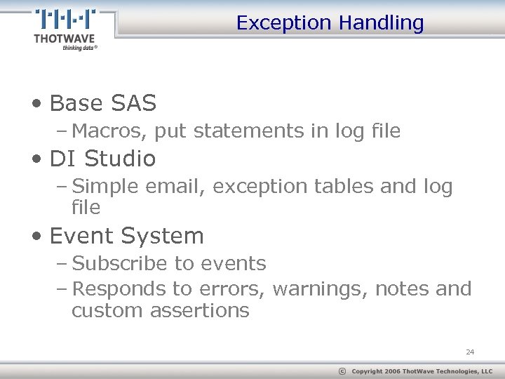 Exception Handling • Base SAS – Macros, put statements in log file • DI