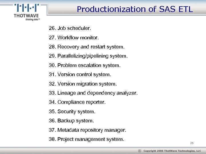 Productionization of SAS ETL 26. Job scheduler. 27. Workflow monitor. 28. Recovery and restart