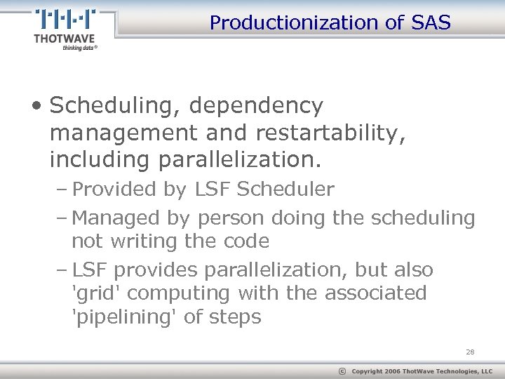 Productionization of SAS • Scheduling, dependency management and restartability, including parallelization. – Provided by