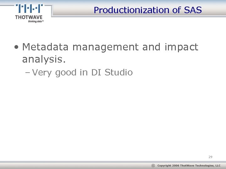 Productionization of SAS • Metadata management and impact analysis. – Very good in DI