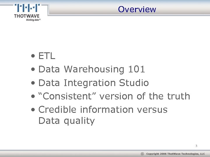 Overview • ETL • Data Warehousing 101 • Data Integration Studio • “Consistent” version