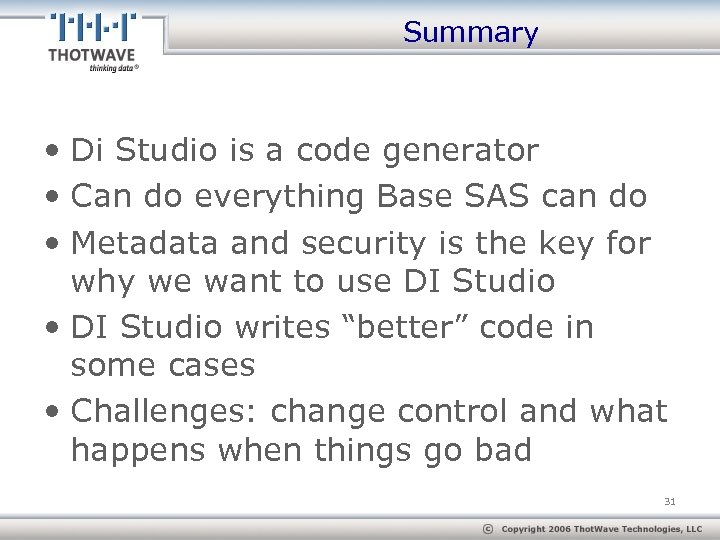 Summary • Di Studio is a code generator • Can do everything Base SAS