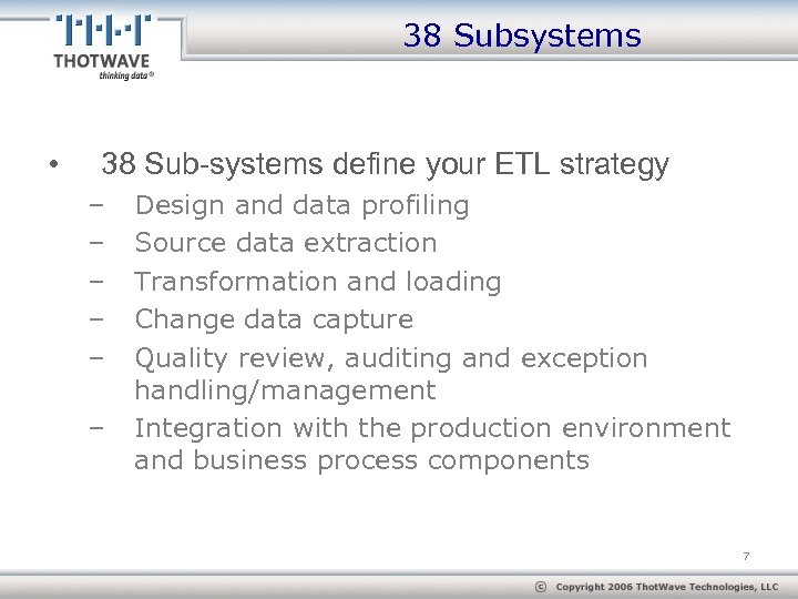 38 Subsystems • 38 Sub-systems define your ETL strategy – – – Design and