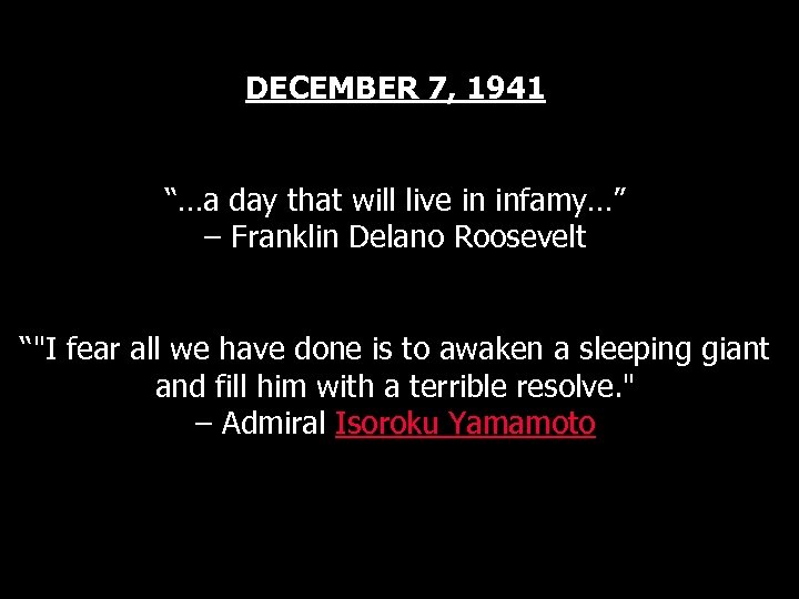 DECEMBER 7, 1941 “…a day that will live in infamy…” – Franklin Delano Roosevelt