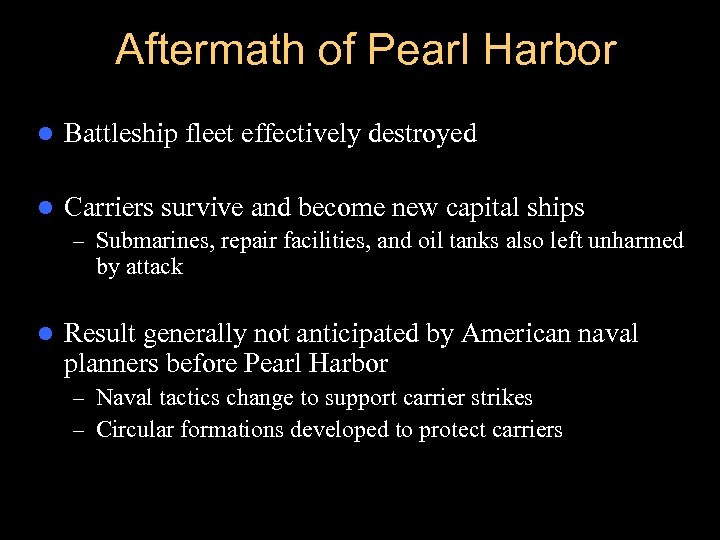 Aftermath of Pearl Harbor l Battleship fleet effectively destroyed l Carriers survive and become