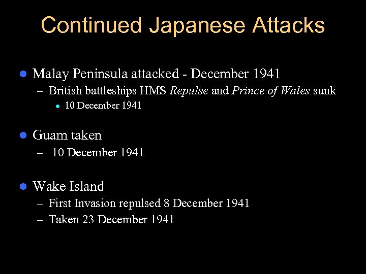 Continued Japanese Attacks l Malay Peninsula attacked - December 1941 – British battleships HMS