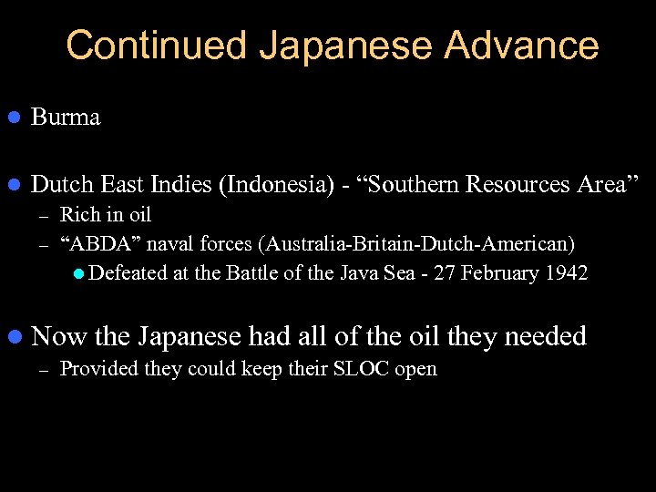 Continued Japanese Advance l Burma l Dutch East Indies (Indonesia) - “Southern Resources Area”