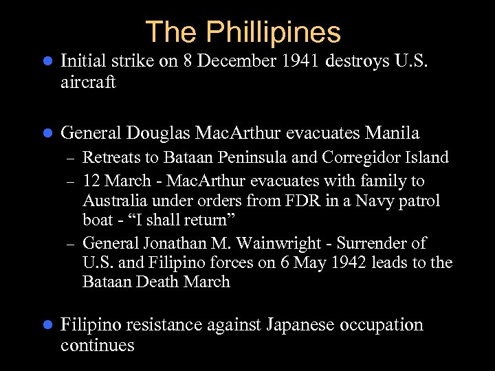 The Phillipines l Initial strike on 8 December 1941 destroys U. S. aircraft l