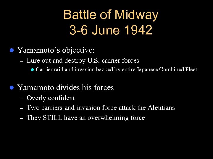 Battle of Midway 3 -6 June 1942 l Yamamoto’s objective: – Lure out and