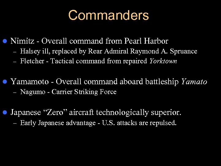 Commanders l Nimitz - Overall command from Pearl Harbor Halsey ill, replaced by Rear