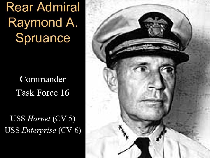 Rear Admiral Raymond A. Spruance Commander Task Force 16 USS Hornet (CV 5) USS