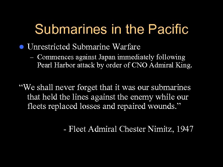 Submarines in the Pacific l Unrestricted Submarine Warfare – Commences against Japan immediately following