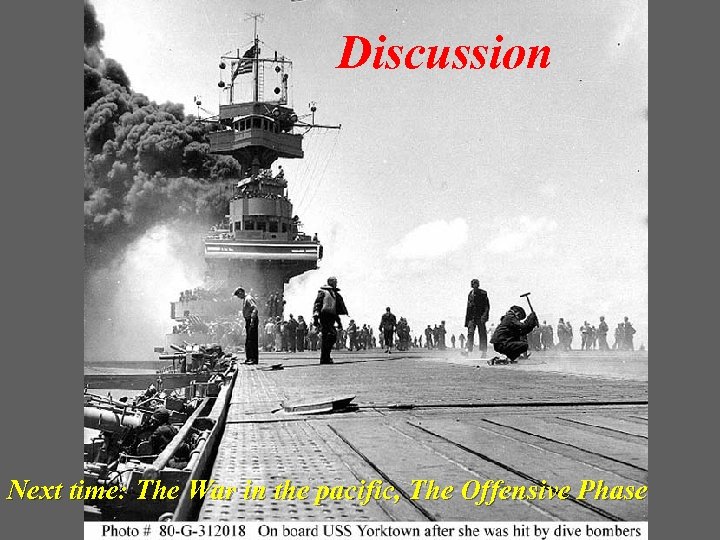 Discussion Next time: The War in the pacific, The Offensive Phase 