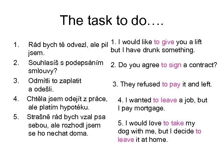 The task to do…. 1. 2. 3. 4. 5. Rád bych tě odvezl, ale