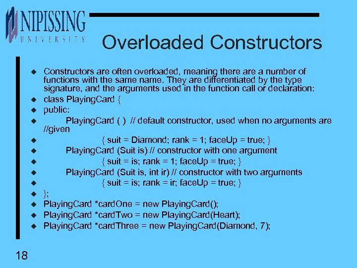 Overloaded Constructors u u u u 18 Constructors are often overloaded, meaning there a