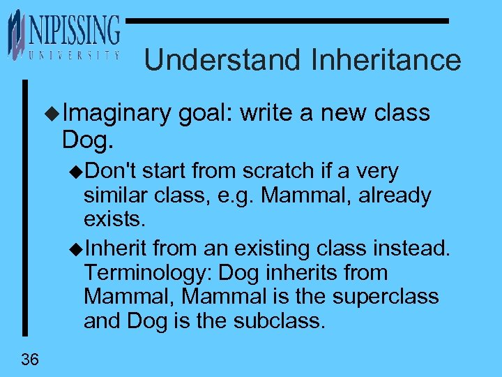 Understand Inheritance u. Imaginary goal: write a new class Dog. u. Don't start from