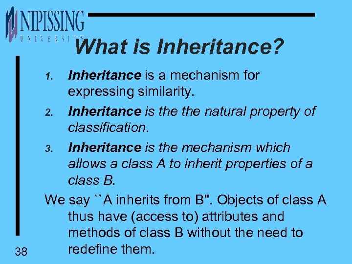 What is Inheritance? Inheritance is a mechanism for expressing similarity. 2. Inheritance is the