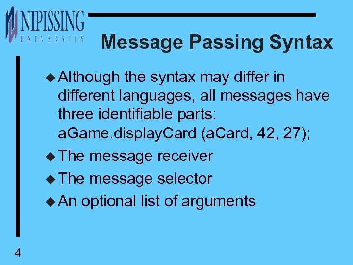 Message Passing Syntax u Although the syntax may differ in different languages, all messages