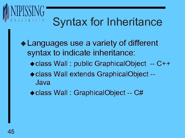 Syntax for Inheritance u Languages use a variety of different syntax to indicate inheritance: