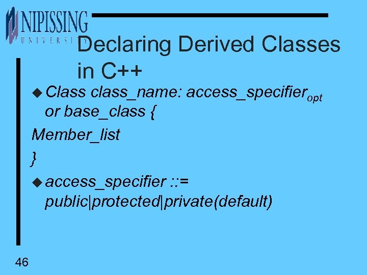 Declaring Derived Classes in C++ u Class class_name: access_specifieropt or base_class { Member_list }