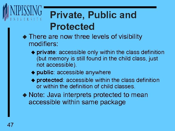 Private, Public and Protected u There are now three levels of visibility modifiers: u