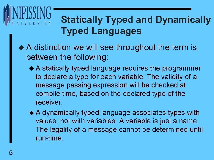 Statically Typed and Dynamically Typed Languages u A distinction we will see throughout the