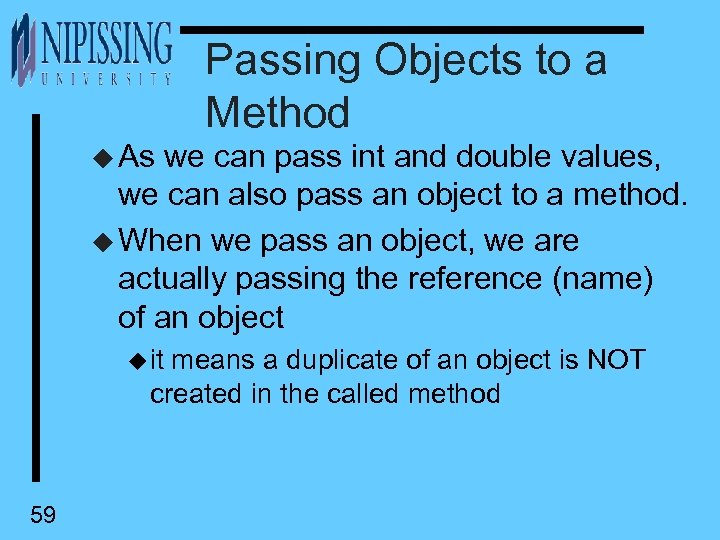 Passing Objects to a Method u As we can pass int and double values,