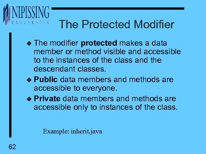 The Protected Modifier u The modifier protected makes a data member or method visible