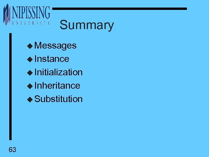 Summary u Messages u Instance u Initialization u Inheritance u Substitution 63 