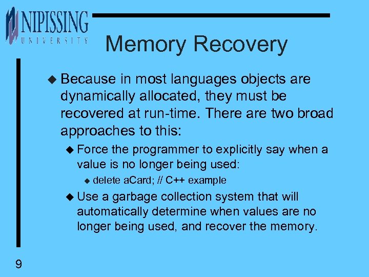 Memory Recovery u Because in most languages objects are dynamically allocated, they must be