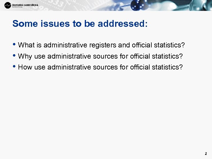 Some issues to be addressed: • What is administrative registers and official statistics? •
