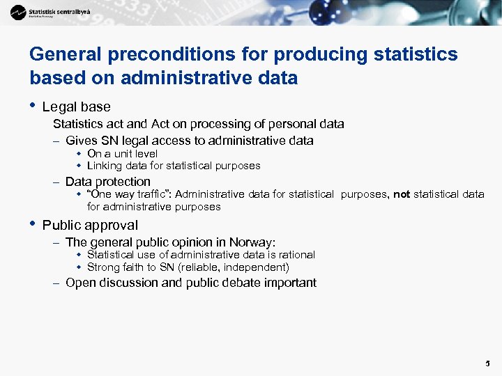 General preconditions for producing statistics based on administrative data • Legal base Statistics act