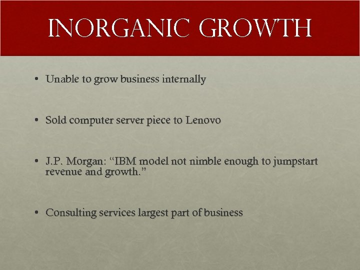 Inorganic Growth • Unable to grow business internally • Sold computer server piece to