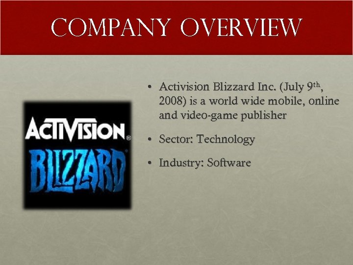 Company Overview • Activision Blizzard Inc. (July 9 th, 2008) is a world wide