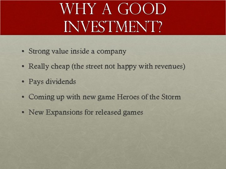 Why a Good Investment? • Strong value inside a company • Really cheap (the