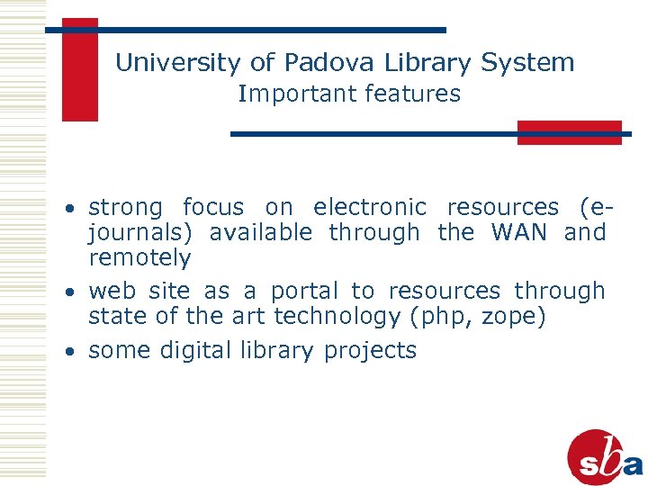 University of Padova Library System Important features · strong focus on electronic resources (ejournals)