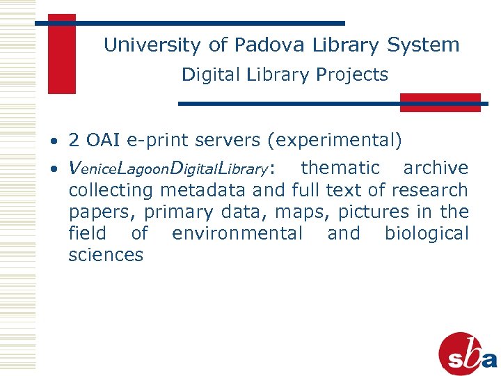 University of Padova Library System Digital Library Projects · 2 OAI e-print servers (experimental)
