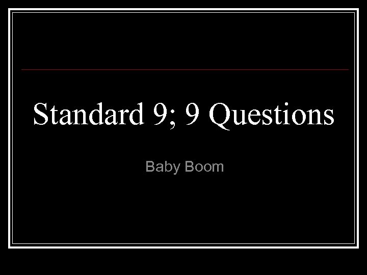 Standard 9; 9 Questions Baby Boom 