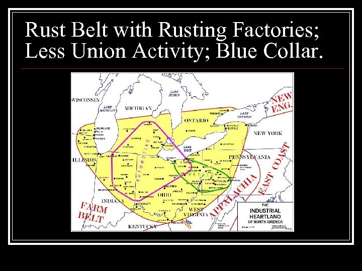 Rust Belt with Rusting Factories; Less Union Activity; Blue Collar. 