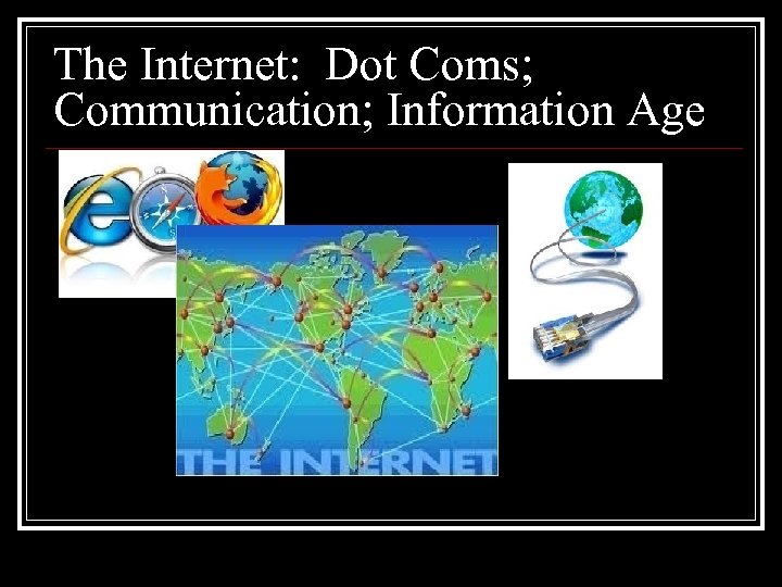 The Internet: Dot Coms; Communication; Information Age 
