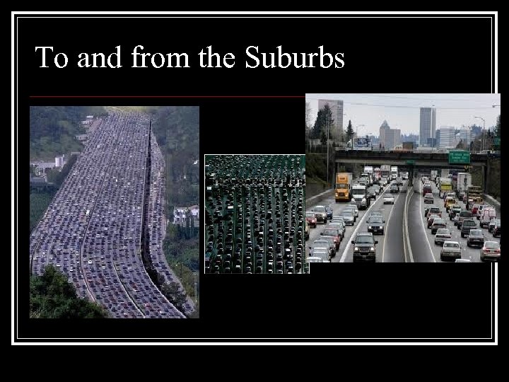To and from the Suburbs 