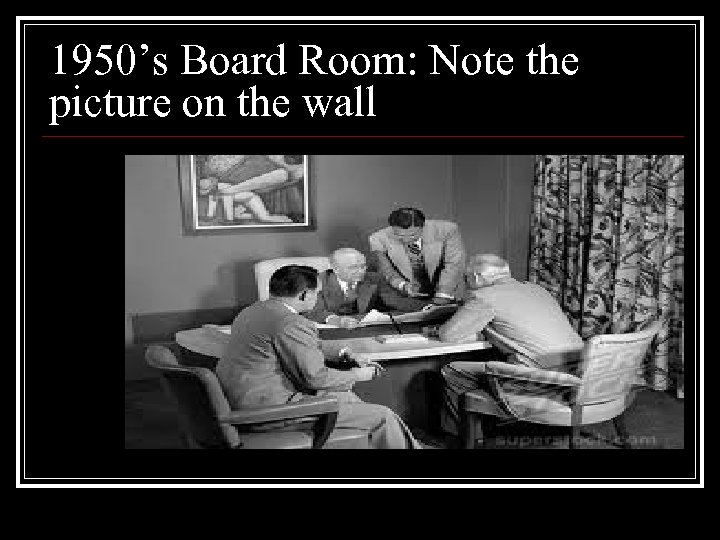 1950’s Board Room: Note the picture on the wall 