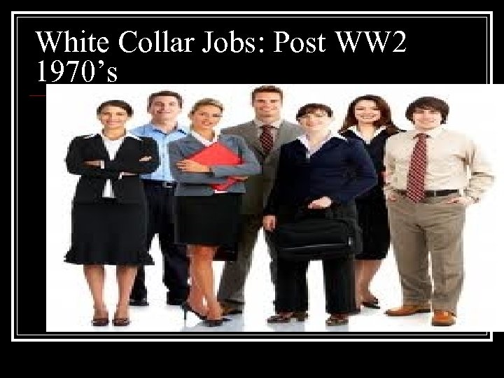 White Collar Jobs: Post WW 2 1970’s 