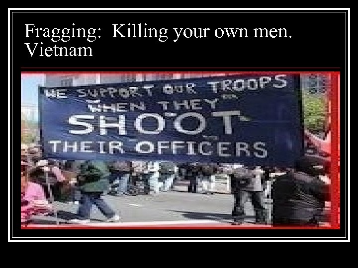 Fragging: Killing your own men. Vietnam 