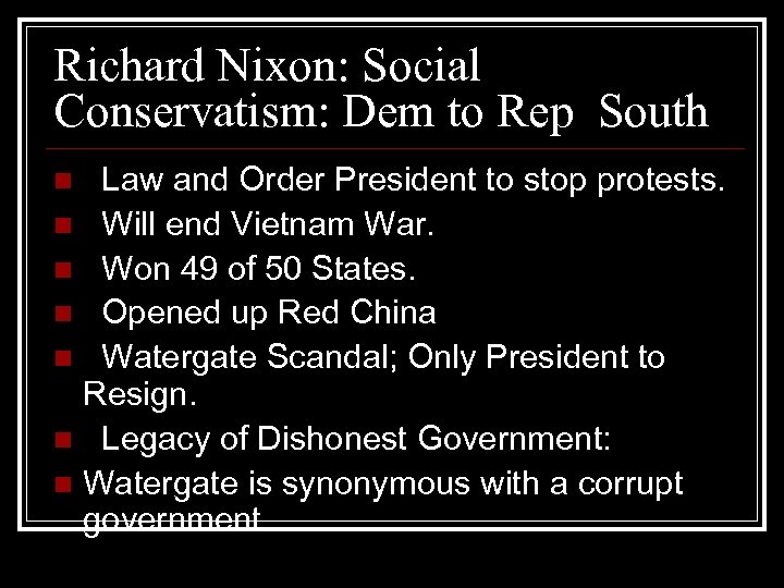 Richard Nixon: Social Conservatism: Dem to Rep South Law and Order President to stop