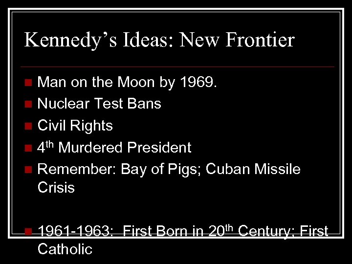 Kennedy’s Ideas: New Frontier Man on the Moon by 1969. n Nuclear Test Bans