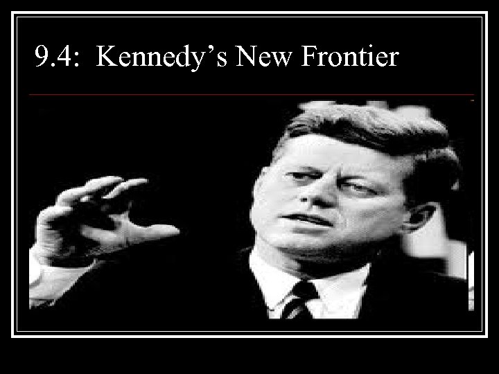 9. 4: Kennedy’s New Frontier 