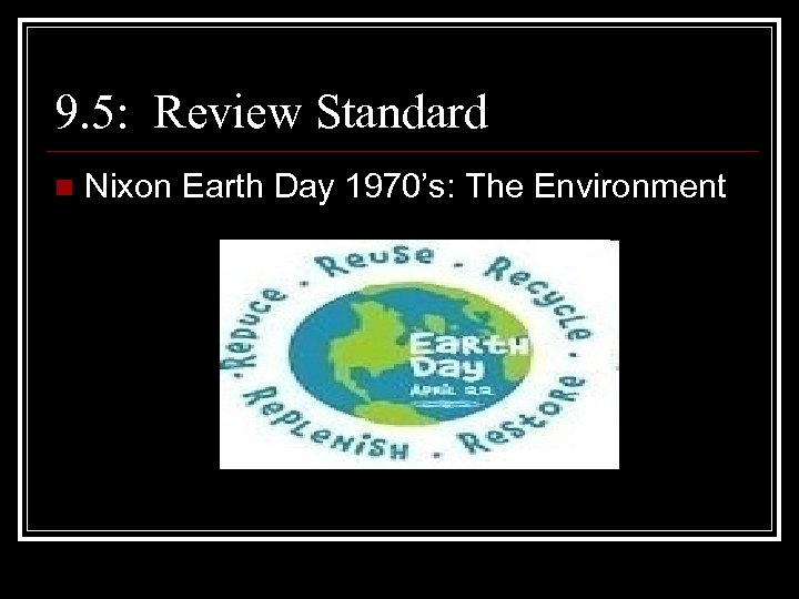 9. 5: Review Standard n Nixon Earth Day 1970’s: The Environment 