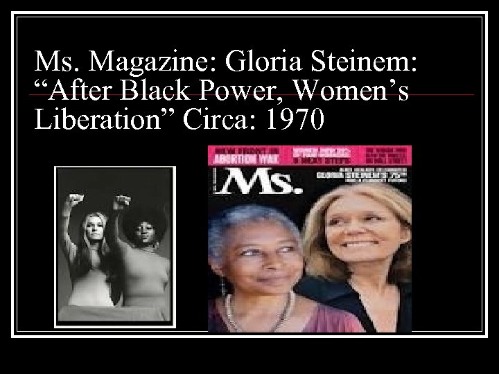 Ms. Magazine: Gloria Steinem: “After Black Power, Women’s Liberation” Circa: 1970 
