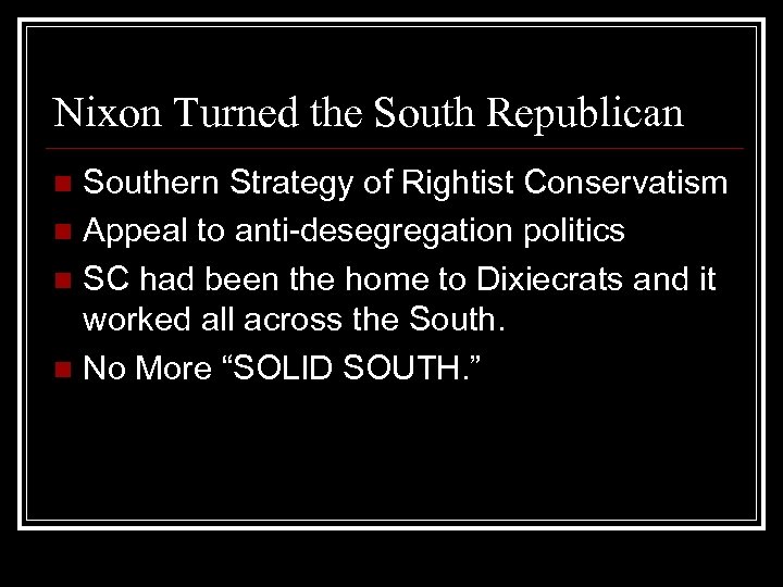 Nixon Turned the South Republican Southern Strategy of Rightist Conservatism n Appeal to anti-desegregation